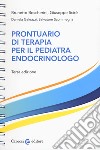 Prontuario di terapia per il pediatra endocrinologo. Ediz. a spirale libro