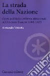 La strada della Nazione. Opere pubbliche e riforme istituzionali nel Decennio francese (1806-1815) libro di Vittoria Armando