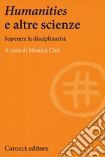 Humanities e le altre scienze. Superare la disciplinarità libro