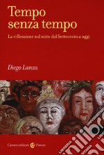 Tempo senza tempo. La riflessione sul mito dal Settecento a oggi libro