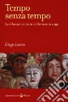 Tempo senza tempo. La riflessione sul mito dal Settecento a oggi libro di Lanza Diego