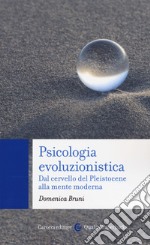 Psicologia evoluzionistica. Dal cervello del Pleistocene alla mente moderna