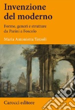 Invenzione del moderno. Forme, generi e strutture da Parini a Foscolo libro