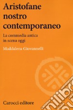 Aristofane nostro contemporaneo. La commedia antica in scena oggi