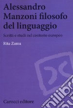 Alessandro Manzoni filosofo del linguaggio. Scritti e studi nel contesto europeo