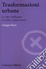 Trasformazioni urbane. Le città intelligenti tra sfide e opportunità libro