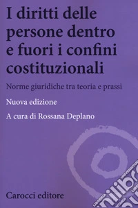 I diritti delle persone dentro e fuori i confini costituzionali. Norme giuridiche tra teoria e prassi. Nuova ediz.