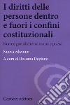 I diritti delle persone dentro e fuori i confini costituzionali. Norme giuridiche tra teoria e prassi. Nuova ediz. libro