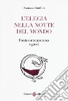 L'elegia nella notte del mondo. Poesia contemporanea e gnosi libro