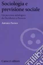 Sociologia e previsione sociale. Un percorso antologico da Durkheim a Parson libro