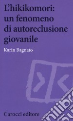 L'hikikomori: un fenomeno di autoreclusione giovanile libro