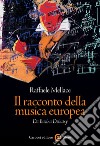 Il racconto della musica europea. Da Bach a Debussy libro