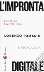 L'impronta digitale. Cultura umanistica e tecnologia libro