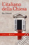 L'italiano della Chiesa libro di Librandi Rita