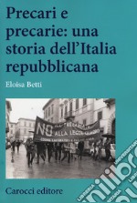 Precari e precarie: una storia dell'Italia repubblicana libro