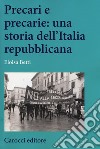 Precari e precarie: una storia dell'Italia repubblicana libro
