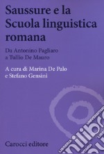 Saussure e la scuola linguistica romana. Da Antonino Pagliaro a Tullio De Mauro libro