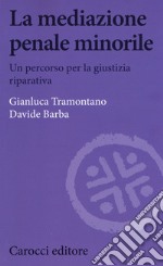 La mediazione penale minorile. Un percorso per la giustizia riparativa libro