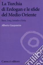 La Turchia di Erdogan e le sfide del medio oriente. Iran, Iraq, Israele e Siria