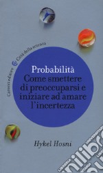 Probabilità. Come smettere di preoccuparsi e iniziare ad amare l'incertezza