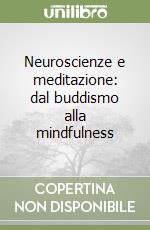 Neuroscienze e meditazione: dal buddismo alla mindfulness libro