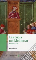 La scuola nel medioevo. Secoli VI-XV libro