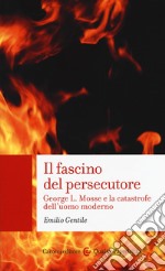 Il fascino del persecutore. George L. Mosse e la catastrofe dell'uomo moderno