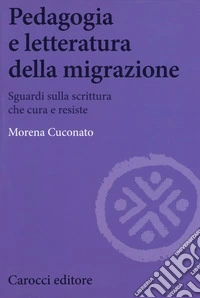 Pedagogia e letteratura della migrazione. Sguardi sulla scrittura che cura e resiste