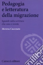 Pedagogia e letteratura della migrazione. Sguardi sulla scrittura che cura e resiste libro