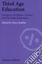 Third age education. European, azerbaijan, russian and ukrainian experience libro