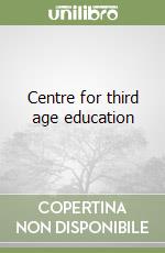 Centre for third age education libro