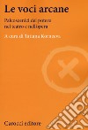 Le voci arcane. Palcoscenici del potere nel teatro e nell'opera libro