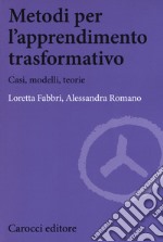 Metodi per l'apprendimento trasformativo. Casi, modelli, teorie libro