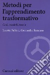 Metodi per l'apprendimento trasformativo. Casi, modelli, teorie libro