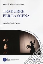 Tradurre per la scena. Aulularia di Plauto libro