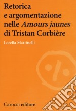Retorica e argomentazione nelle «Amours jaunes» di Tristan Corbière
