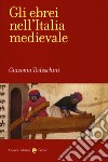 Gli ebrei nell'Italia medievale libro