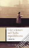 Libri e lettori nell'Italia repubblicana libro di Turi Gabriele