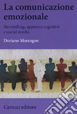 La comunicazione emozionale. Storytelling, approcci cognitivi e social media libro