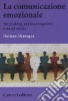 La comunicazione emozionale. Storytelling, approcci cognitivi e social media libro di Marangon Doriano