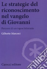 Le strategie del riconoscimento nel Vangelo di Giovanni. Percorsi di un topos letterario libro