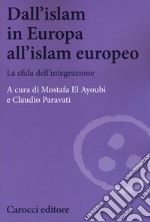 Dall'Islam in Europa all'Islam europeo. La sfida dell'integrazione