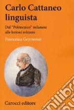 Carlo Cattaneo linguista. Dal «Politecnico» milanese alle lezioni svizzere libro