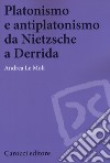 Platonismo e antiplatonismo da Nietzsche a Derrida libro di Le Moli Andrea