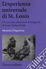 L'esperienza universale di St. Louis. Un racconto attraverso le fotografie di Jessie Tarbox Beals libro