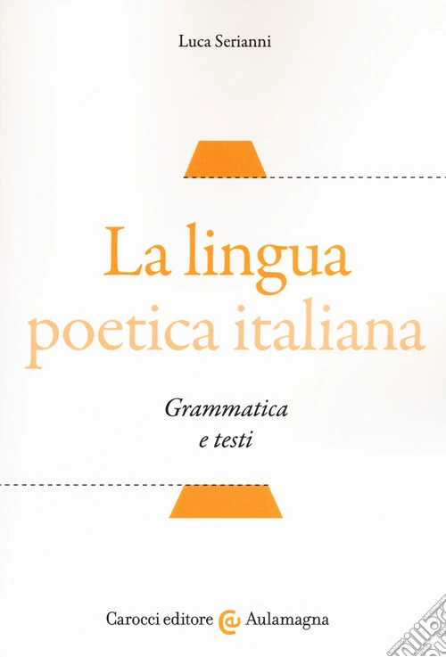 La lingua poetica italiana. Grammatica e testi