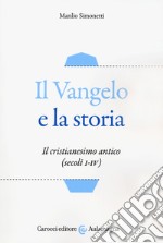 Il Vangelo e la storia. Il cristianesimo antico (secoli I-IV) libro