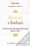 Romani e barbari. Le lettere latine alle origini dell'Europa (secoli V-VIII) libro