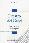 Il teatro dei greci. Feste e spettacoli, eroi e buffoni libro di Susanetti Davide