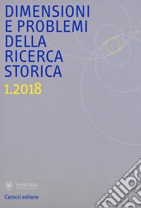 Dimensioni e problemi della ricerca storica. Rivista del Dipartimento di storia moderna e contemporanea dell'Università degli studi di Roma «La Sapienza» (2018). Vol. 1 libro